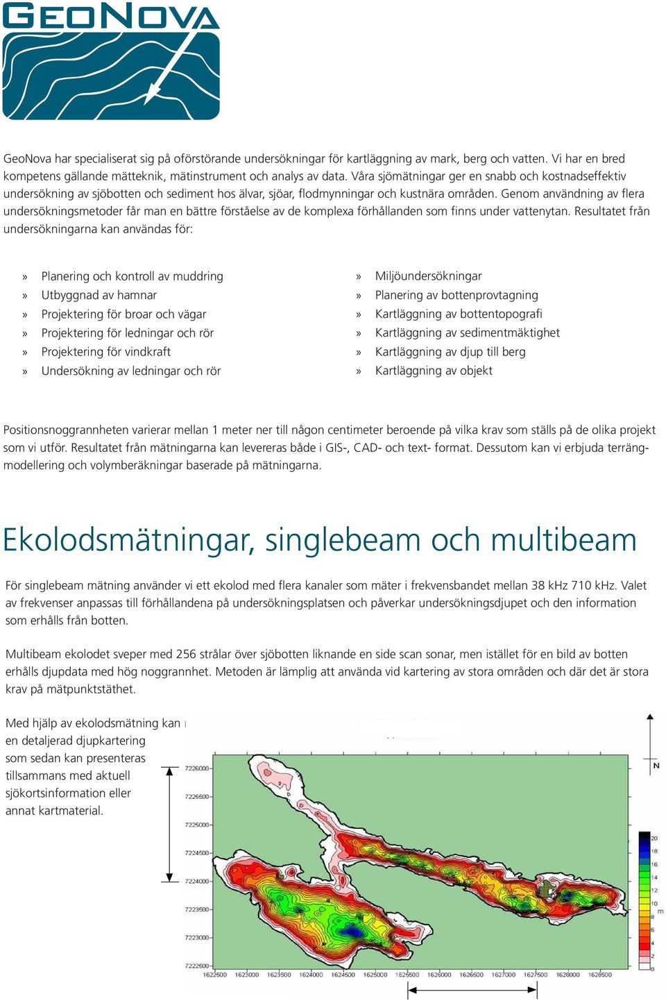 Genom användning av flera undersökningsmetoder får man en bättre förståelse av de komplexa förhållanden som finns under vattenytan.