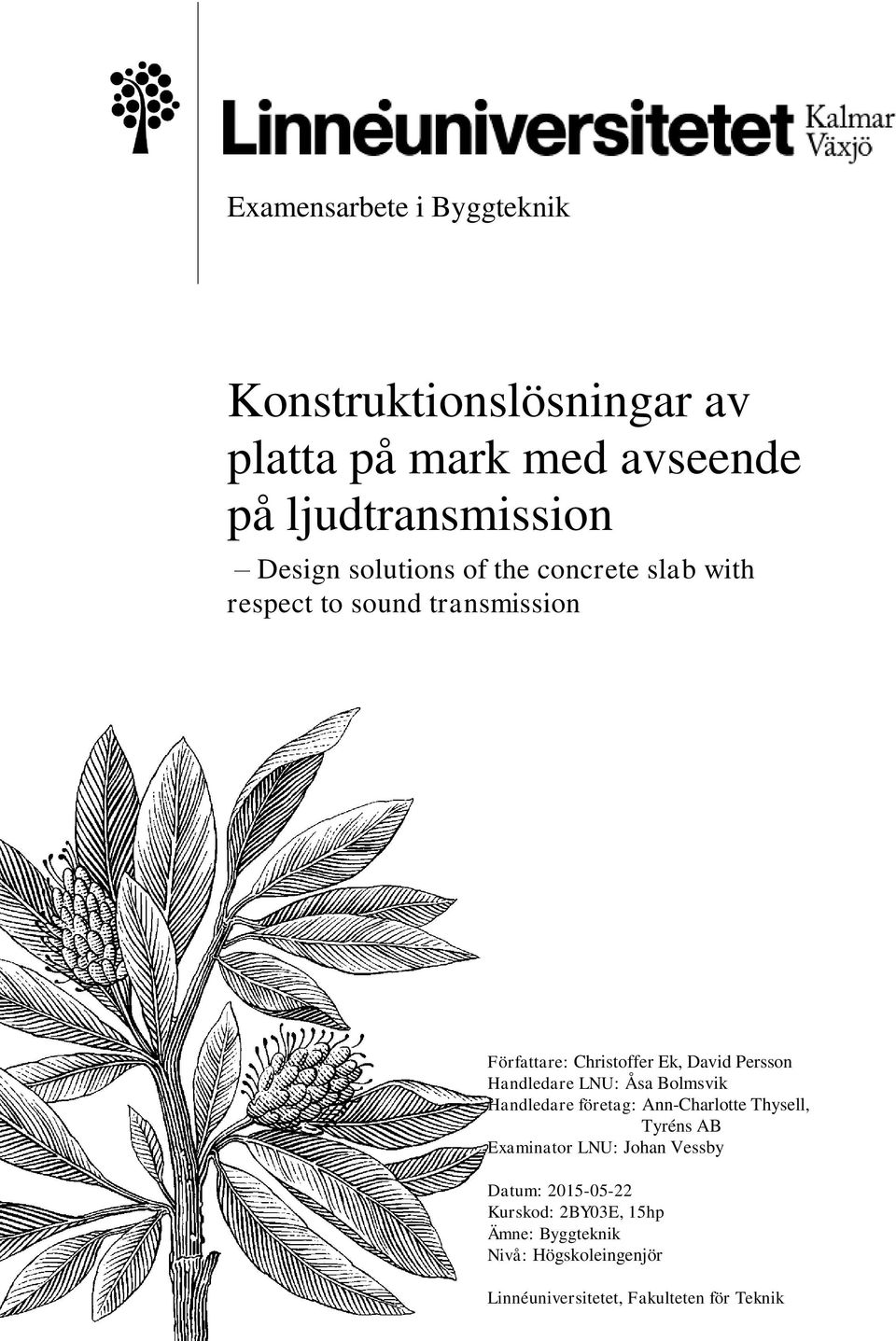 Handledare LNU: Åsa Bolmsvik Handledare företag: Ann-Charlotte Thysell, Tyréns AB Examinator LNU: Johan Vessby