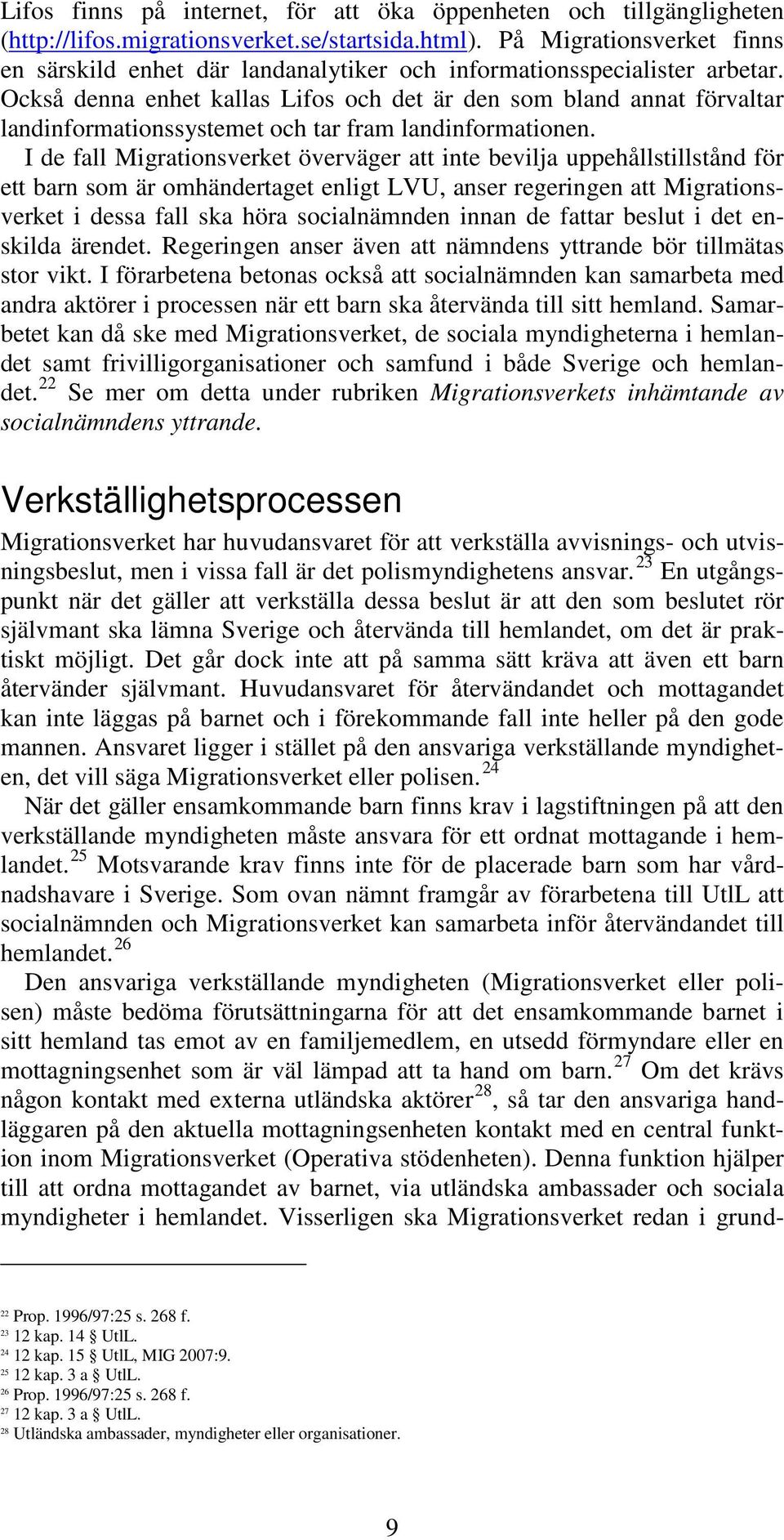 Också denna enhet kallas Lifos och det är den som bland annat förvaltar landinformationssystemet och tar fram landinformationen.