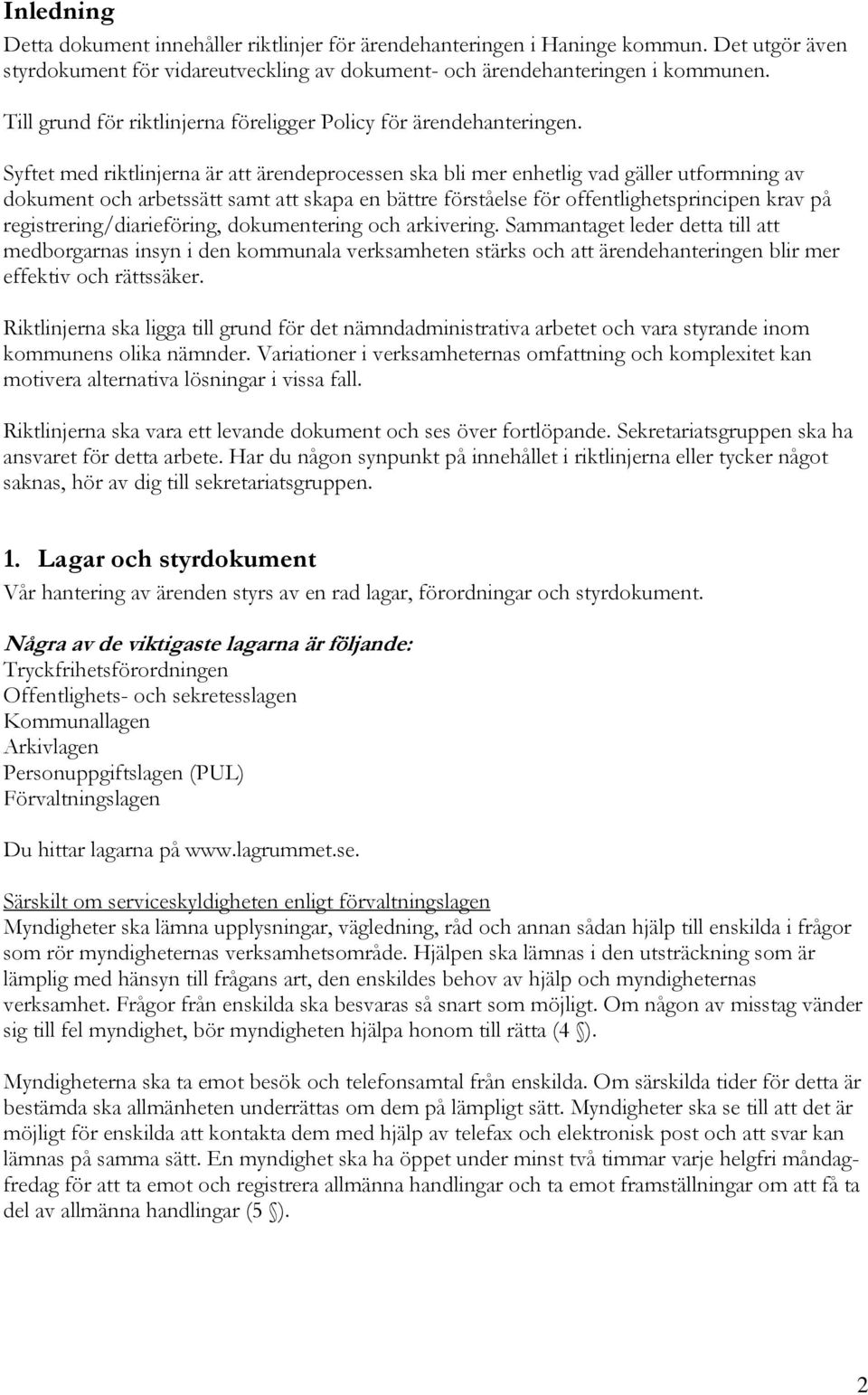 Syftet med riktlinjerna är att ärendeprocessen ska bli mer enhetlig vad gäller utformning av dokument och arbetssätt samt att skapa en bättre förståelse för offentlighetsprincipen krav på