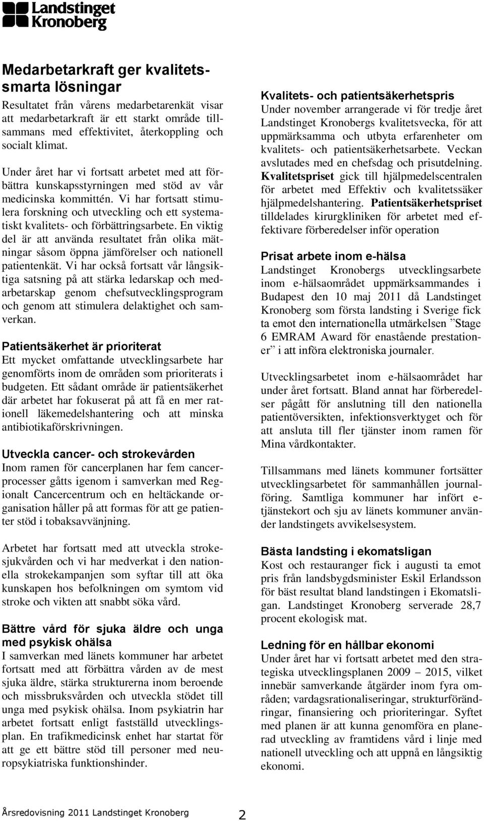 Vi har fortsatt stimulera forskning och utveckling och ett systematiskt kvalitets- och förbättringsarbete.