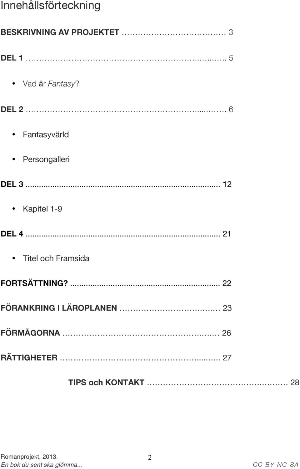 .. 12 Kapitel 1-9 DEL 4... 21 Titel och Framsida FORTSÄTTNING?