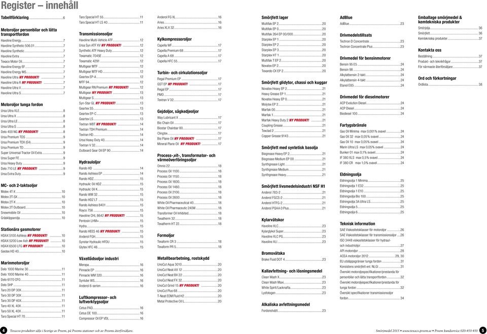 ..8 Ursa Ultra X...8 Ursa Ultra LE...8 Ursa Ultra S...8 Delo 400 NG NY PRODUKT!...8 Ursa Premium TDS...9 Ursa Premium TDX (E4)...9 Ursa Premium TD...9 Super Universal Tractor Oil Extra.