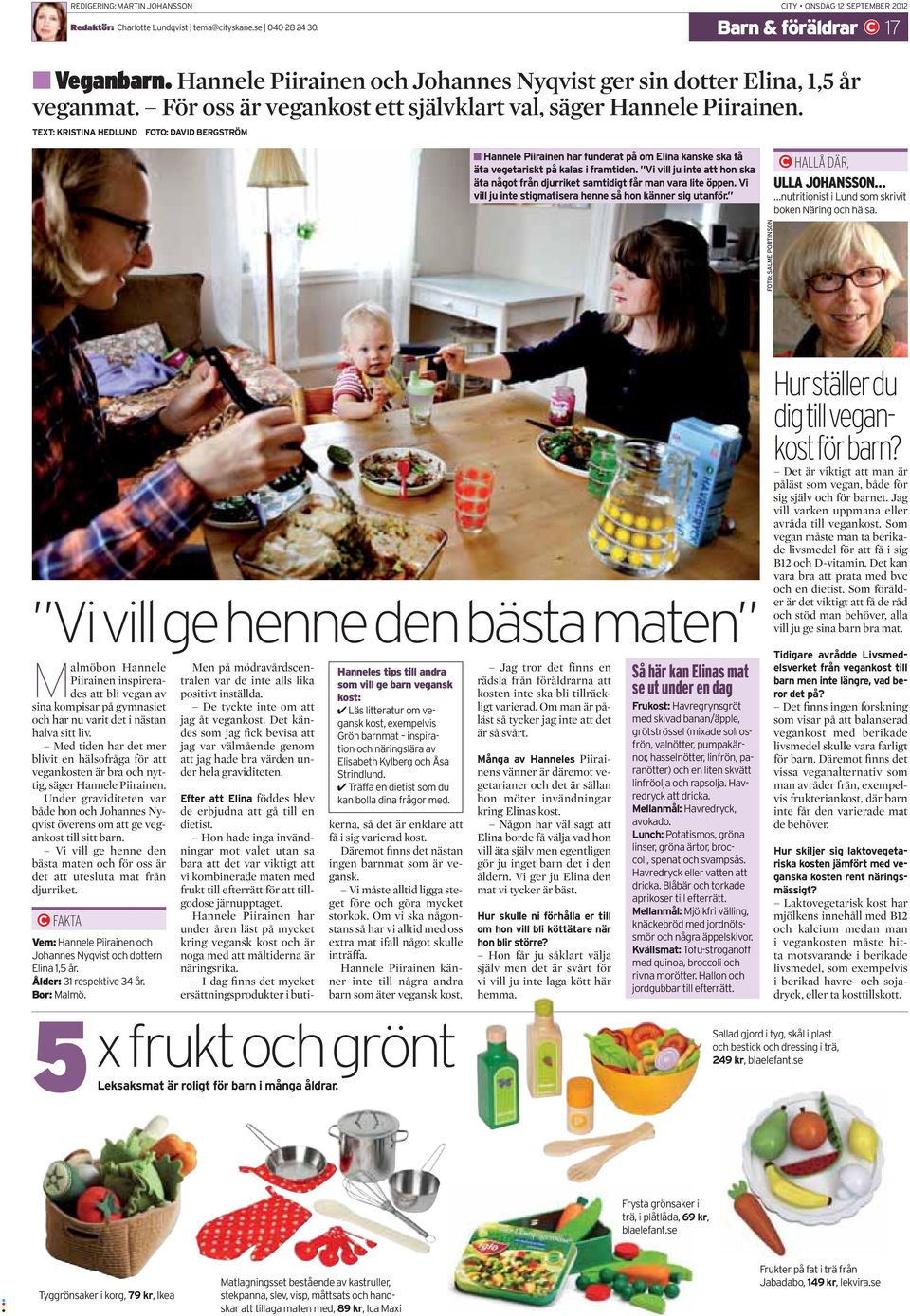 TEXT: KRISTINA HEDLUND FOTO: DAVID BERGSTRÖM Hannele Piirainen har funderat på om Elina kanske ska få äta vegetariskt på kalas i framtiden.