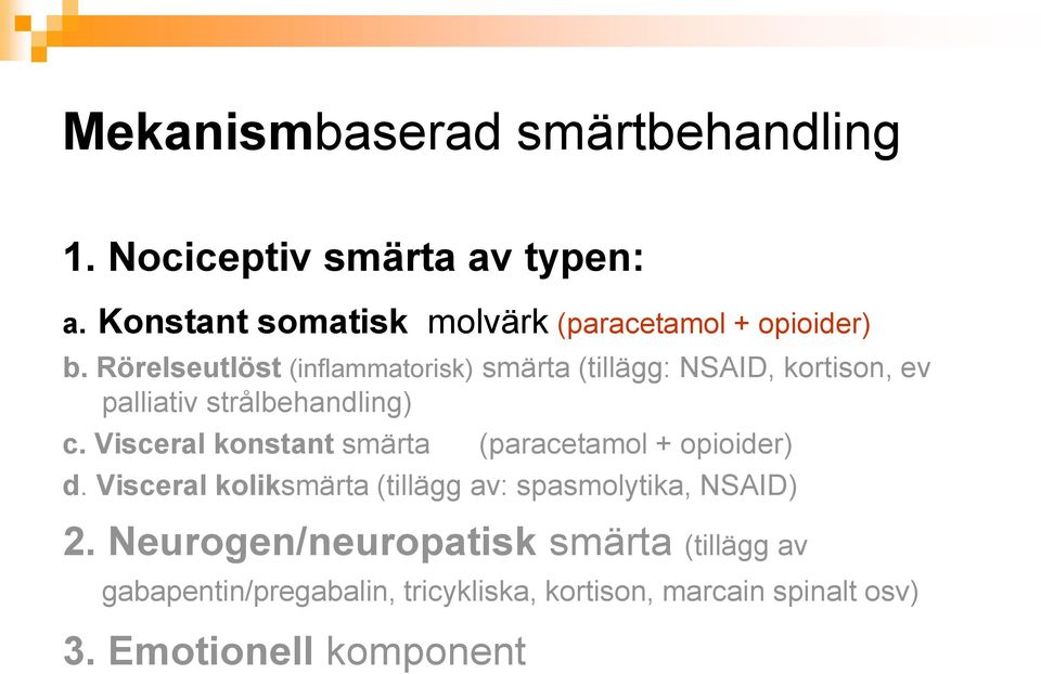 Rörelseutlöst (inflammatorisk) smärta (tillägg: NSAID, kortison, ev palliativ strålbehandling) c.