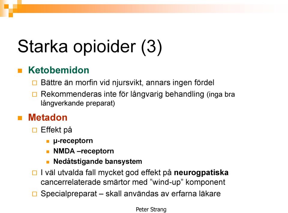µ-receptorn NMDA receptorn Nedåtstigande bansystem I väl utvalda fall mycket god effekt på