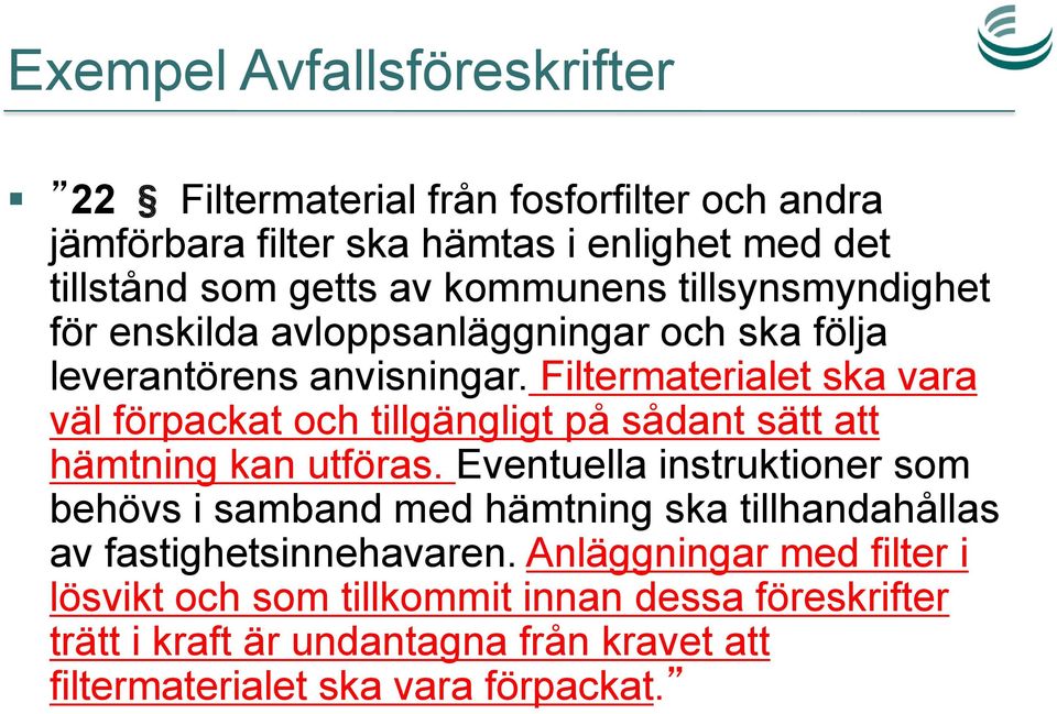 Filtermaterialet ska vara väl förpackat och tillgängligt på sådant sätt att hämtning kan utföras.