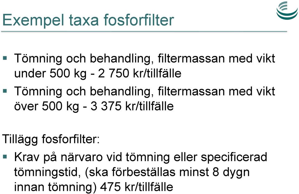 - 3 375 kr/tillfälle Tillägg fosforfilter: Krav på närvaro vid tömning eller