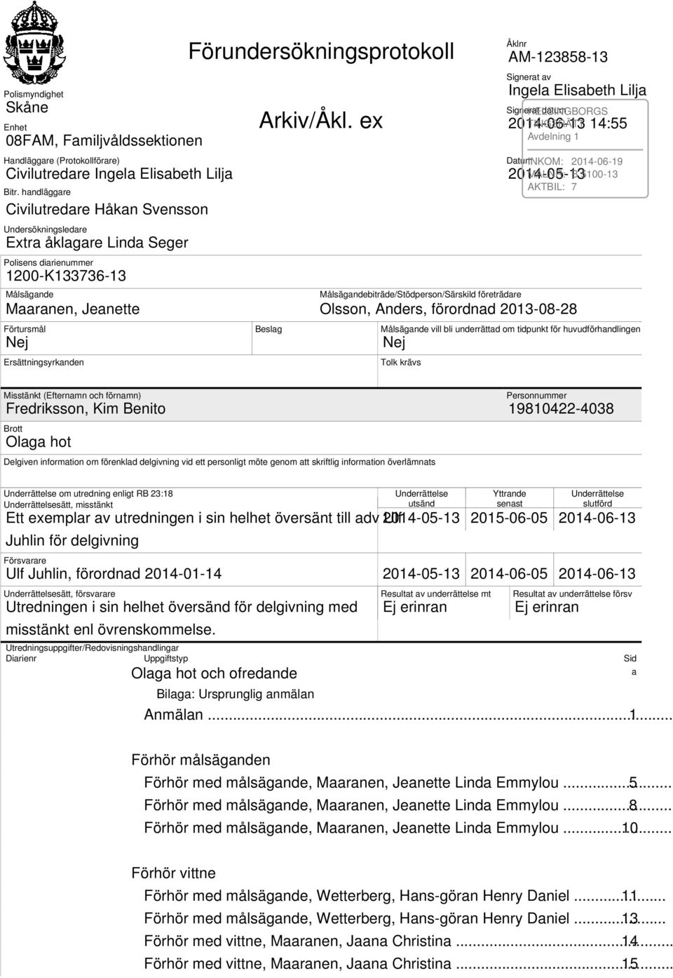 ex Beslag Målsägandebiträde/Stödperson/Särskild företrädare Åklnr AM-123858-13 Signerat av Ingela Elisabeth Lilja Signerat HELSINGBORGS datum TINGSRÄTT Avdelning 1 2014-06-13 14:55 DatumINKOM: