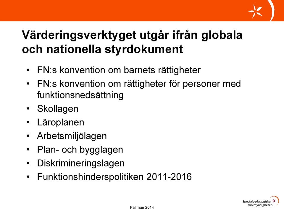 personer med funktionsnedsättning Skollagen Läroplanen Arbetsmiljölagen