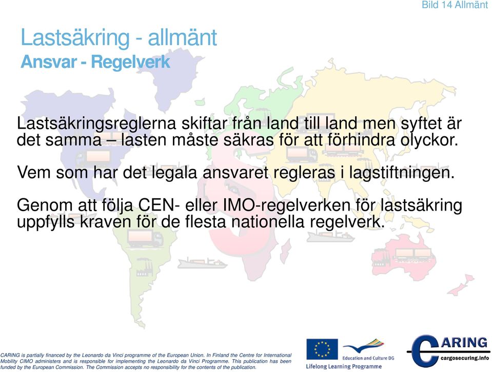 olyckor. Vem som har det legala ansvaret regleras i lagstiftningen.