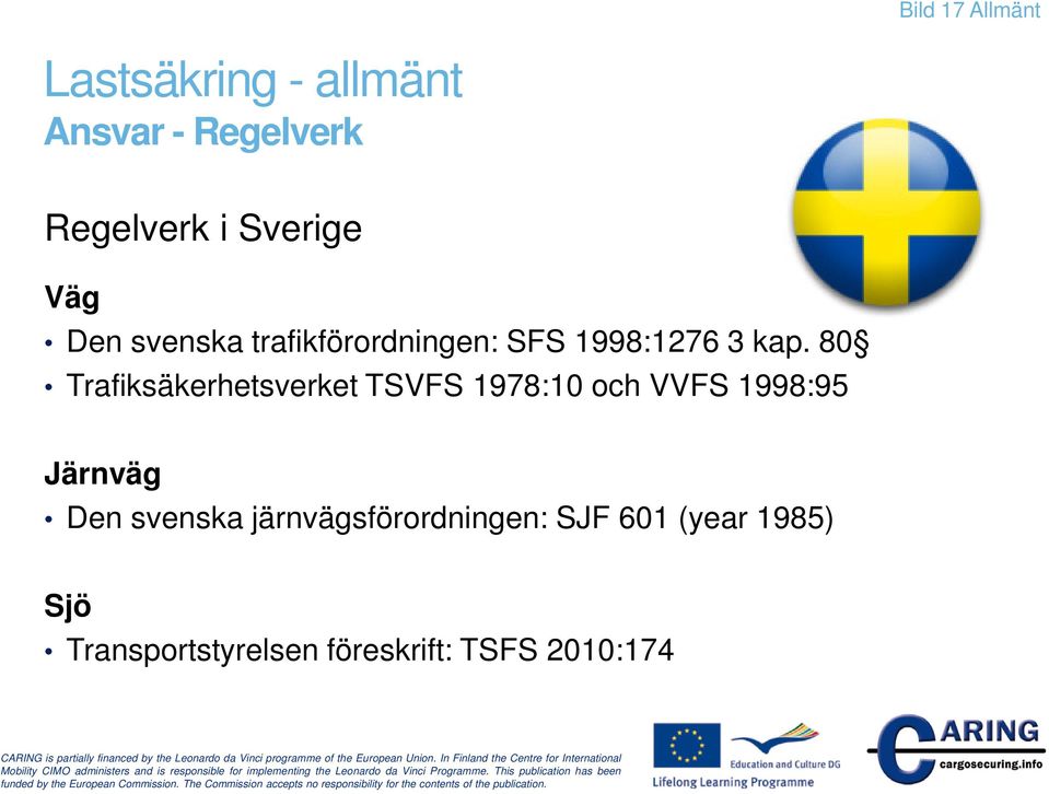 80 Trafiksäkerhetsverket TSVFS 1978:10 och VVFS 1998:95 Järnväg Den