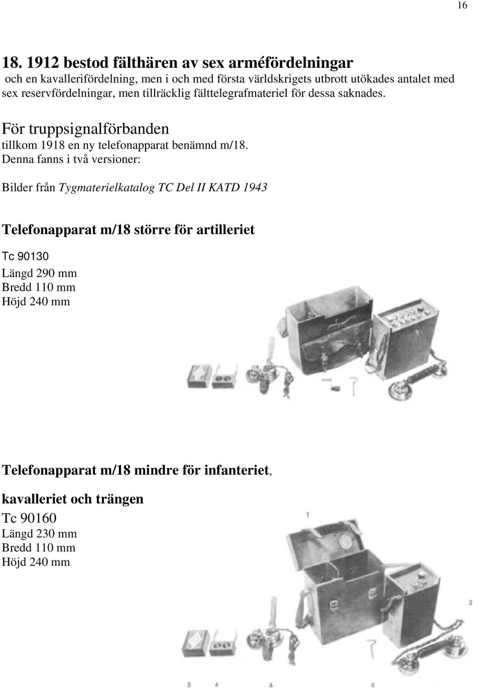 reservfördelningar, men tillräcklig fälttelegrafmateriel för dessa saknades.