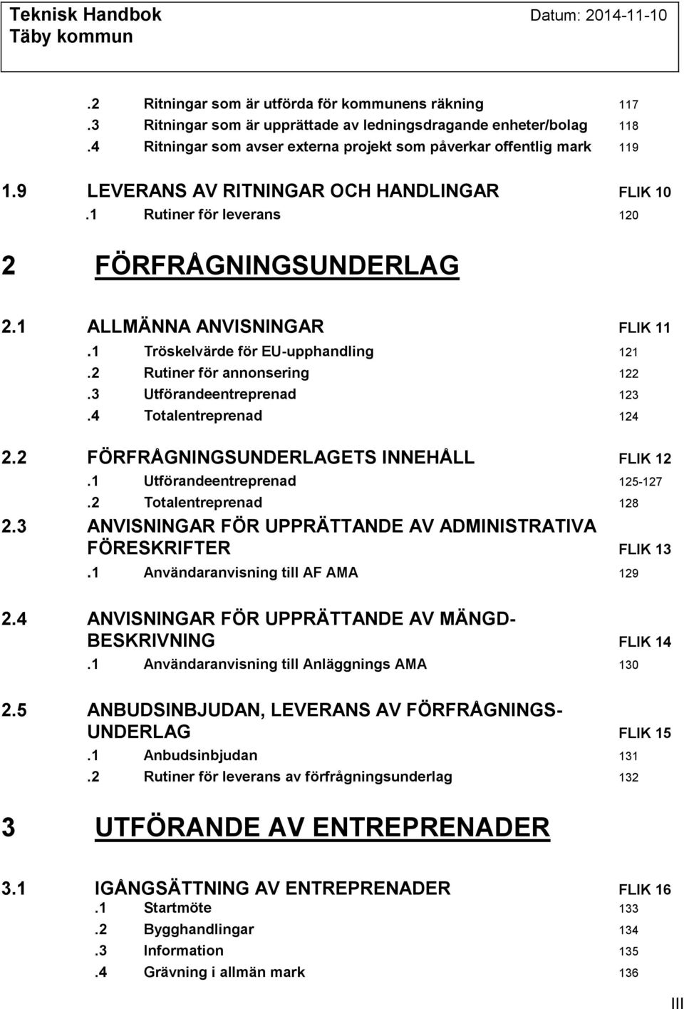 3 Utförandeentreprenad 123.4 Totalentreprenad 124 2.2 FÖRFRÅGNINGSUNDERLAGETS INNEHÅLL FLIK 12.1 Utförandeentreprenad 125-127.2 Totalentreprenad 128 2.