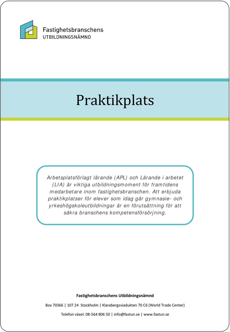 Att erbjuda praktikplatser för elever som idag går gymnasie- och yrkeshögskoleutbildningar är en förutsättning för att