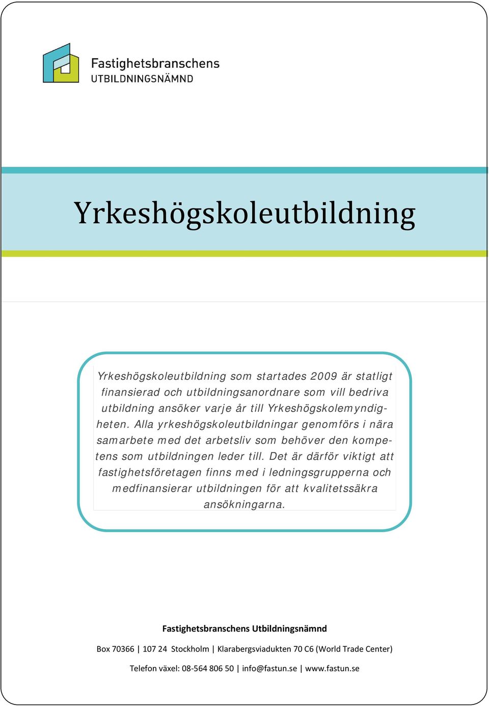 Alla yrkeshögskoleutbildningar genomförs i nära samarbete med det arbetsliv som behöver den kompetens som utbildningen leder till.