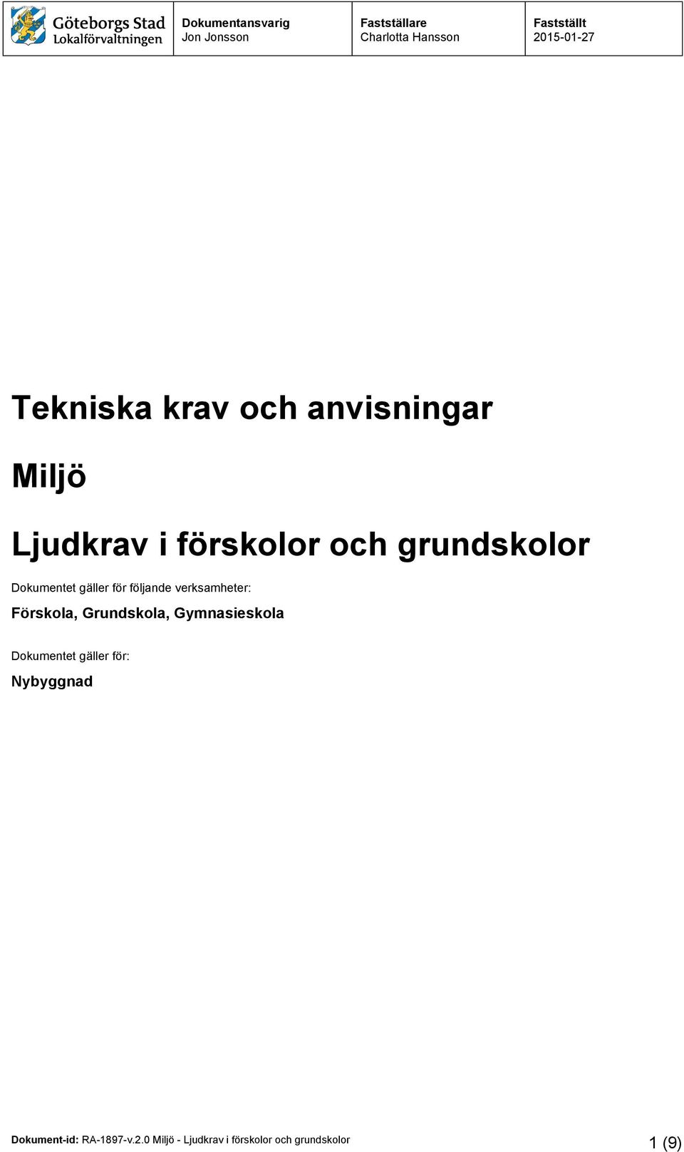 Förskola, Grundskola, Gymnasieskola Dokumentet gäller för: