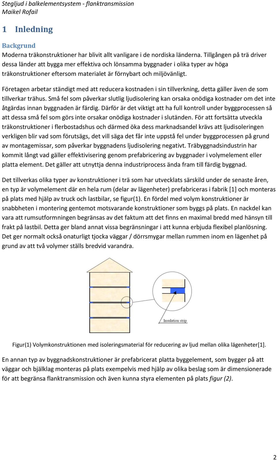 Företagen arbetar ständigt med att reducera kostnaden i sin tillverkning, detta gäller även de som tillverkar trähus.