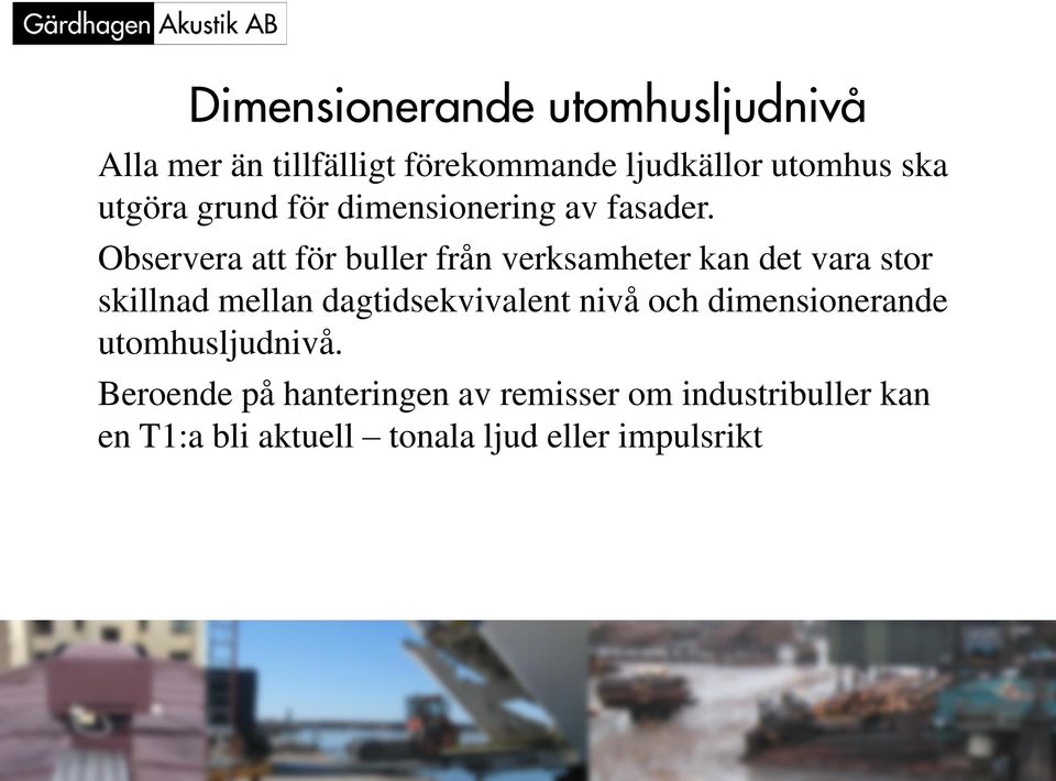 Observera att för buller från verksamheter kan det vara stor skillnad mellan dagtidsekvivalent