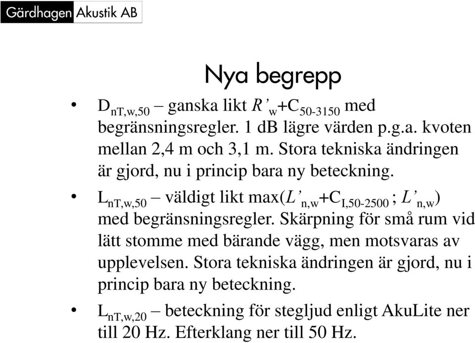 L nt,w,50 väldigt likt max(l n,w +C I,50-2500 ; L n,w ) med begränsningsregler.