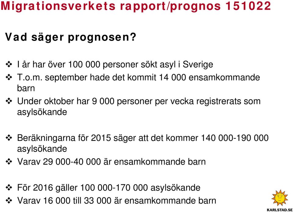 september hade det kommit 14 000 ensamkommande barn Under oktober har 9 000 personer per vecka registrerats som