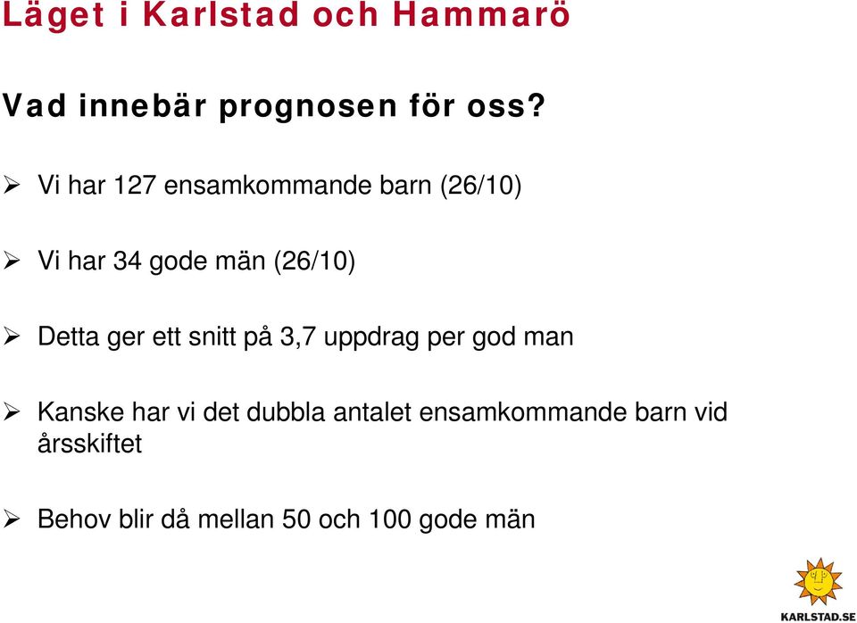 Detta ger ett snitt på 3,7 uppdrag per god man Kanske har vi det