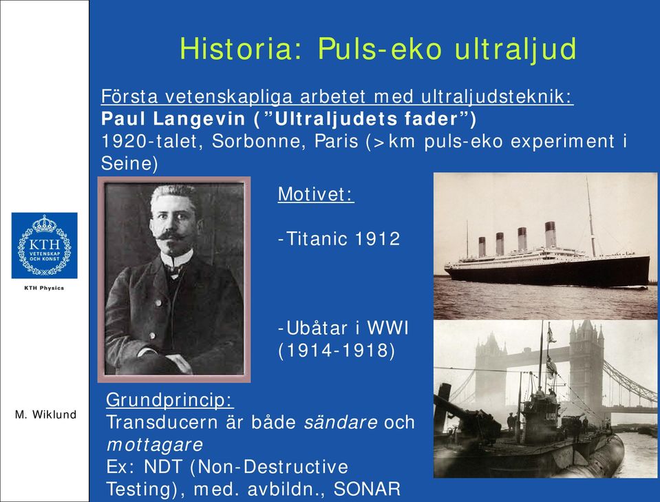 i Seine) Motivet: -Titanic 1912 -Ubåtar i WWI (1914-1918) Grundprincip: Transducern