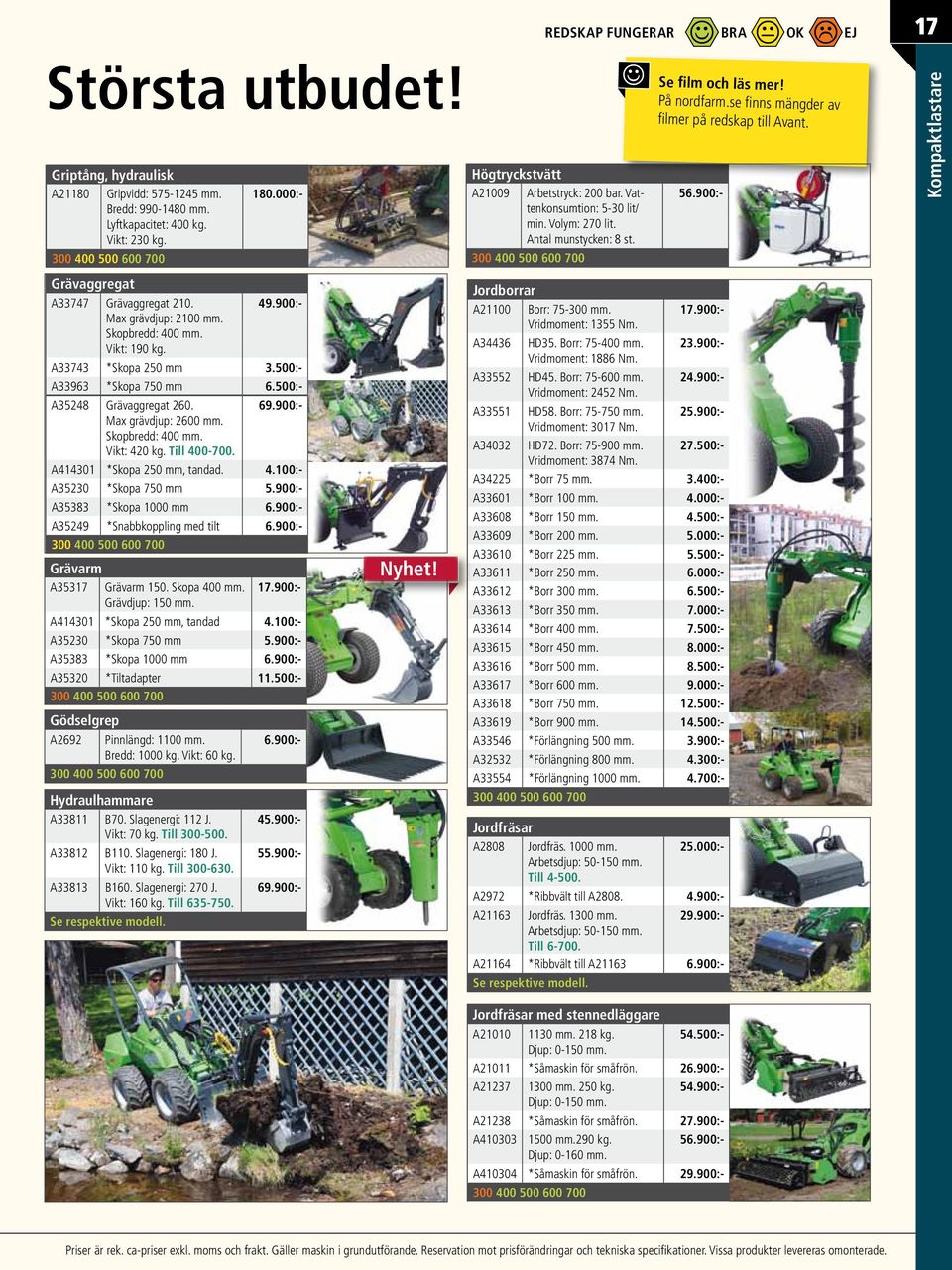 se finns mängder av filmer på redskap till Avant. Kompaktlastare Grävaggregat A33747 Grävaggregat 210. 49.900:- Max grävdjup: 2100 mm. Skopbredd: 400 mm. Vikt: 190 kg. A33743 *Skopa 250 mm 3.