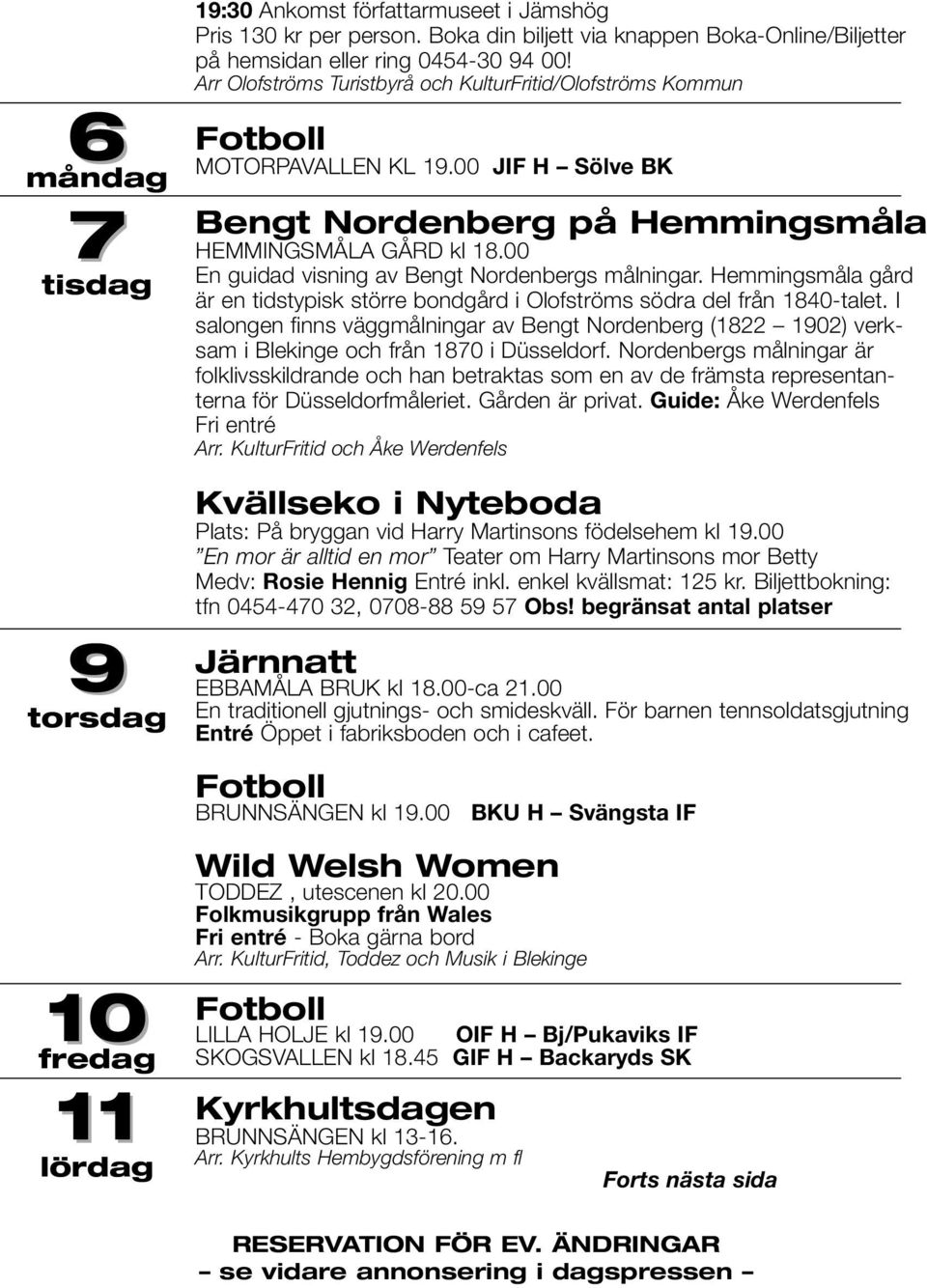 00 En guidad visning av Bengt Nordenbergs målningar. Hemmingsmåla gård är en tidstypisk större bondgård i Olofströms södra del från 1840-talet.