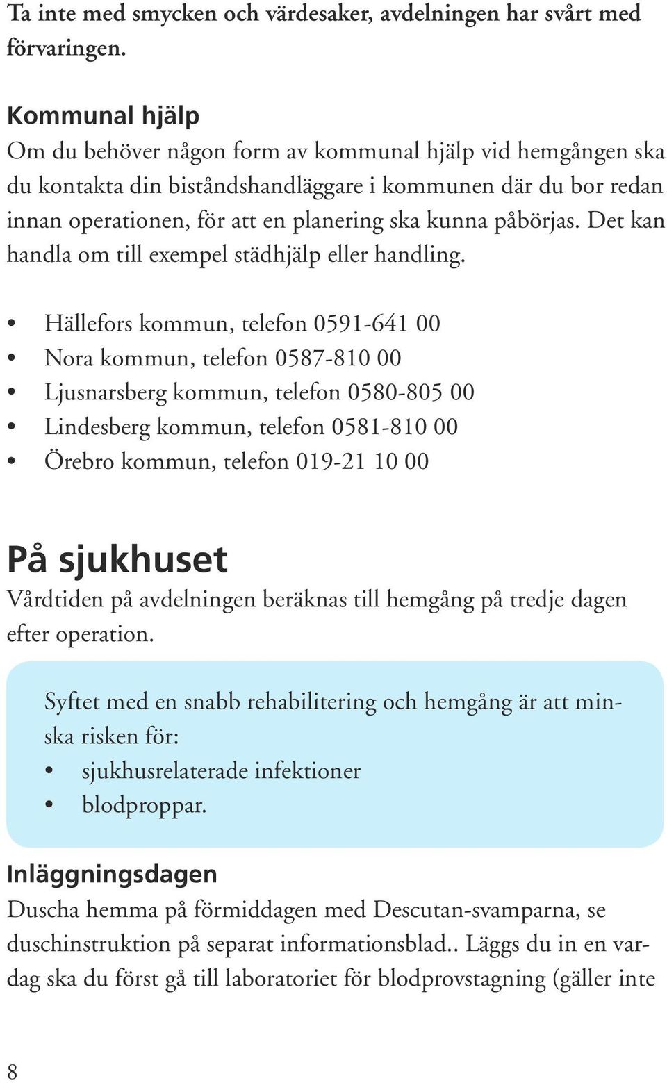 Det kan handla om till exempel städhjälp eller handling.