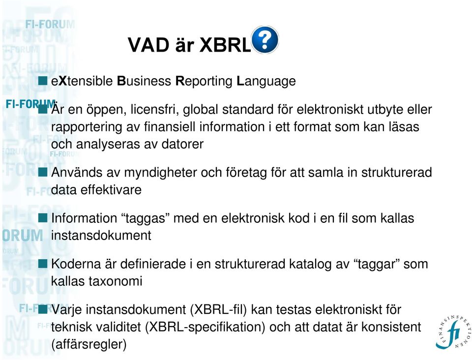 Information taggas med en elektronisk kod i en fil som kallas instansdokument Koderna är definierade i en strukturerad katalog av taggar som kallas