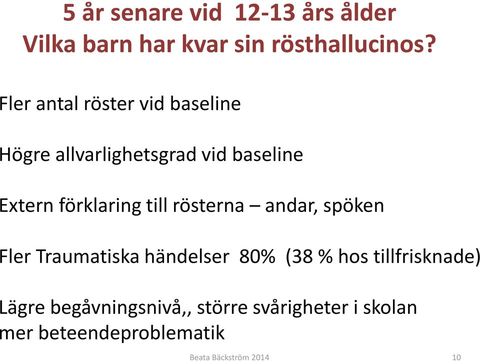 förklaring till rösterna andar, spöken Fler Traumatiska händelser 80% (38 % hos