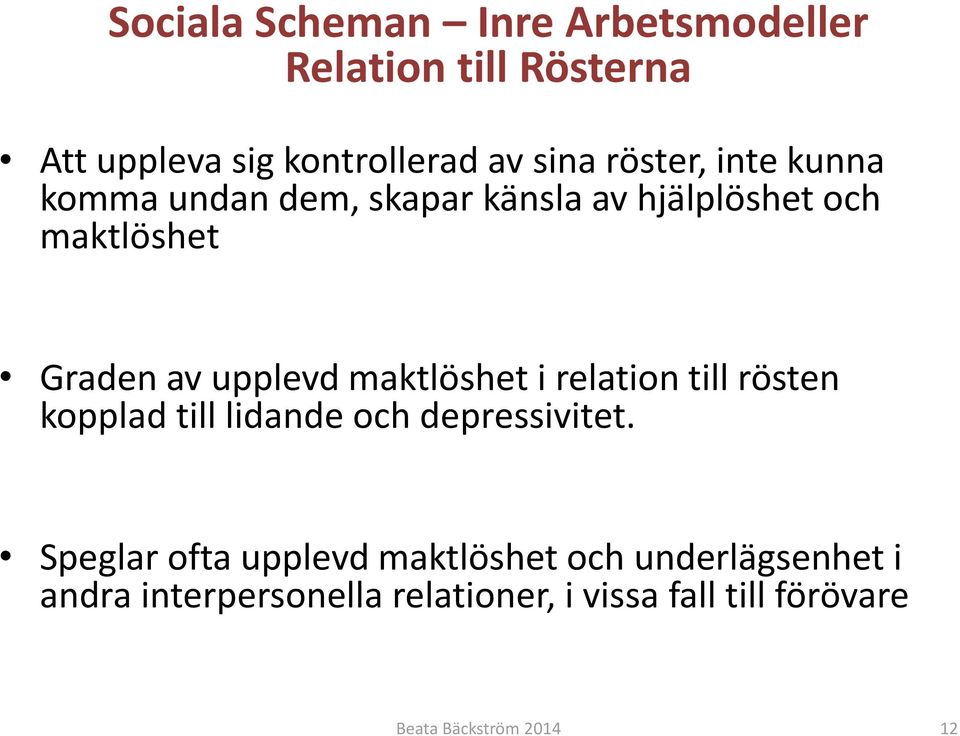 maktlöshet i relation till rösten kopplad till lidande och depressivitet.