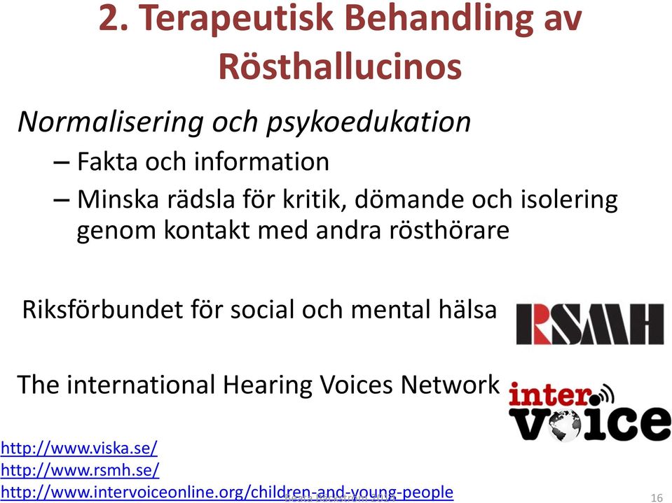 Riksförbundet för social och mental hälsa The international Hearing Voices Network http://www.