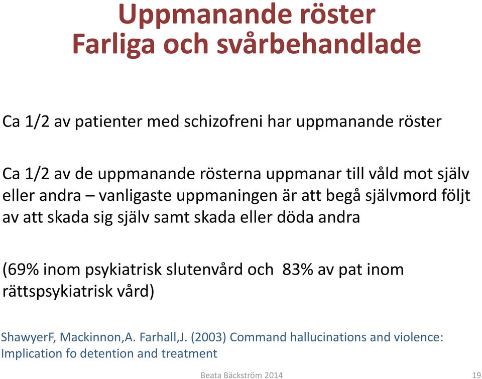 skada sig själv samt skada eller döda andra (69% inom psykiatrisk slutenvård och 83% av pat inom rättspsykiatrisk vård)