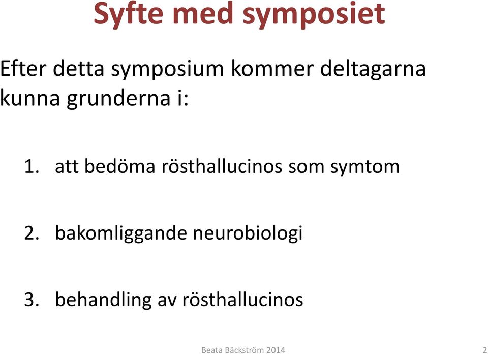 att bedöma rösthallucinos som symtom 2.