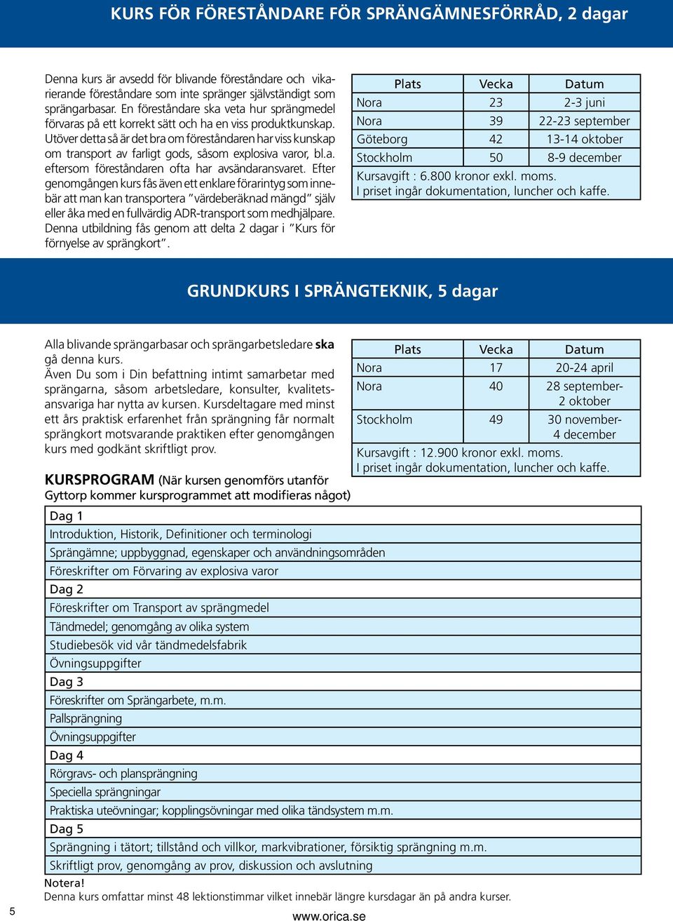 Utöver detta så är det bra om föreståndaren har viss kunskap om transport av farligt gods, såsom explosiva varor, bl.a. eftersom föreståndaren ofta har avsändaransvaret.