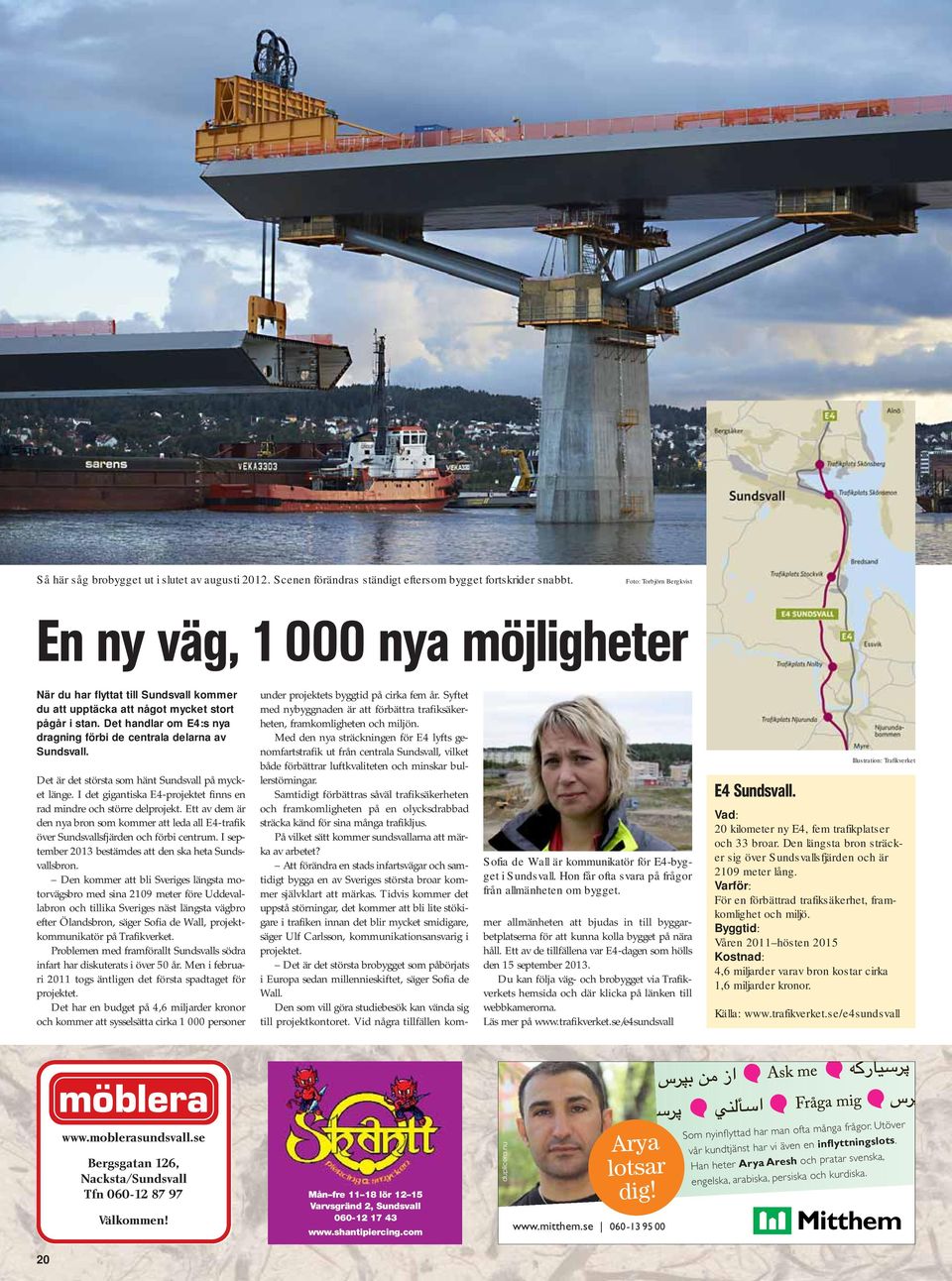 Det handlar om E:s nya dragning förbi de centrala delarna av Sundsvall. Det är det största som hänt Sundsvall på mycket länge. I det gigantiska E-projektet finns en rad mindre och större delprojekt.