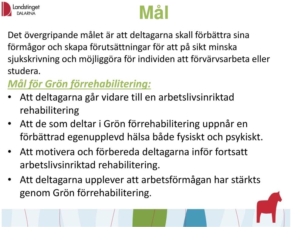 Mål för Grön förrehabilitering: Att deltagarna går vidare till en arbetslivsinriktad rehabilitering Att de som deltar i Grön förrehabilitering