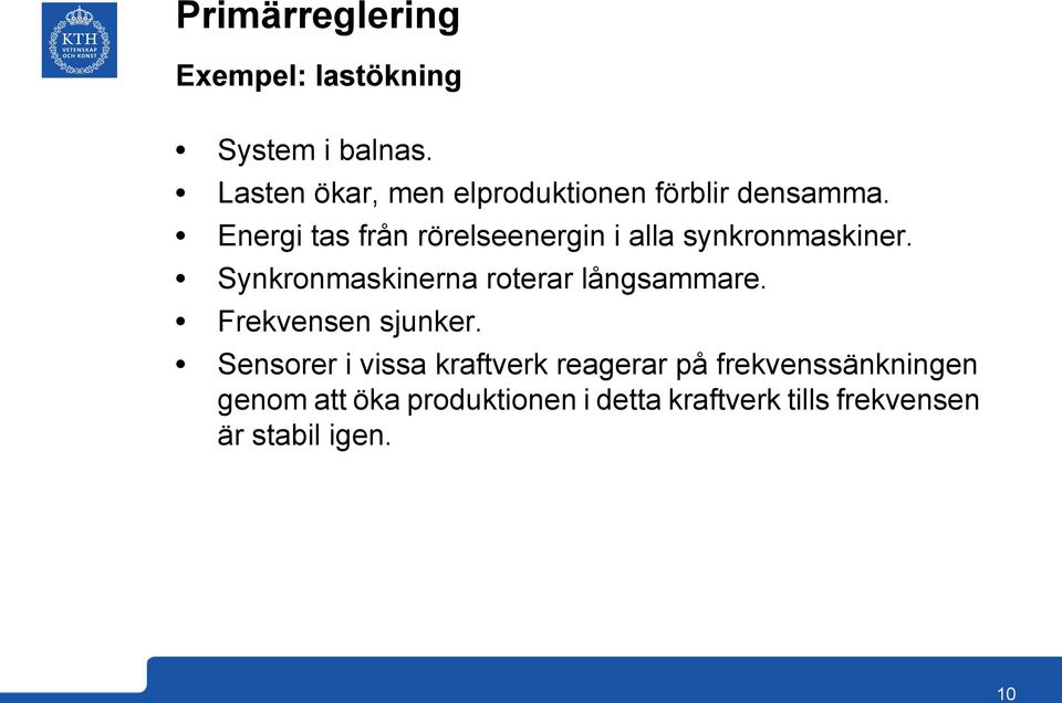 Energi tas från rörelseenergin i alla synkronmaskiner.