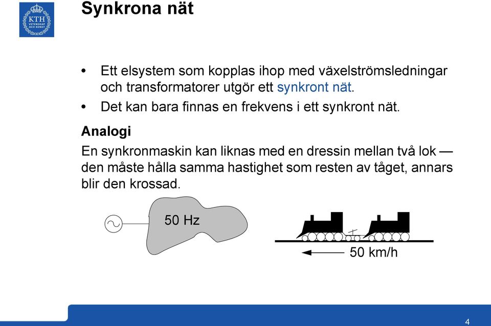 Det kan bara finnas en frekvens i ett synkront nät.