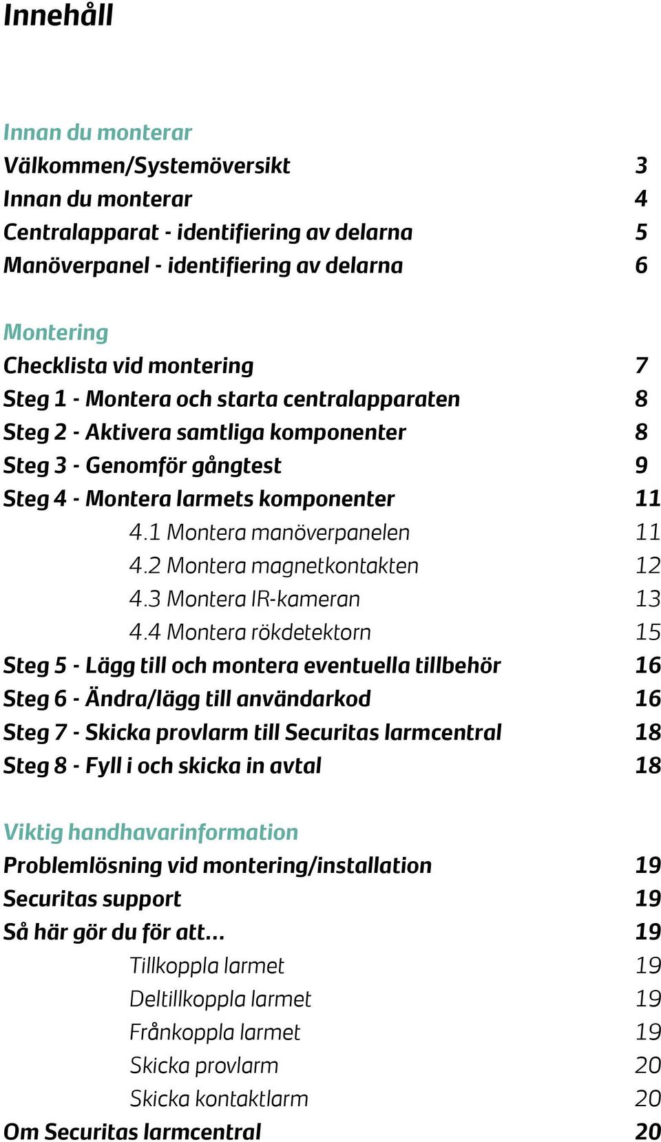 2 Montera magnetkontakten 12 4.3 Montera IR-kameran 13 4.