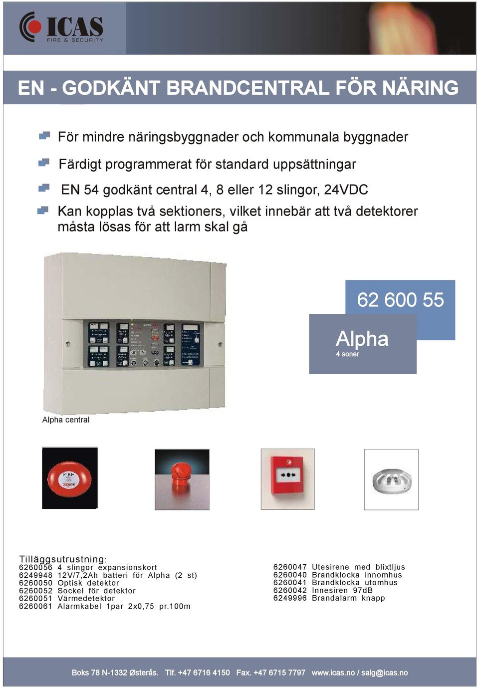 Tilläggsutrustning: 6260056 4 slingor expansionskort 6249948 12V/7,2Ah batteri för Alpha (2 st) 6260050 Optisk detektor 6260052 Sockel för detektor 6260051