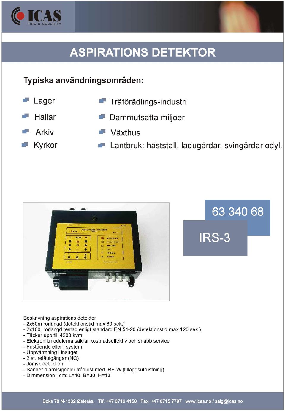 rörlängd testad enligt standard EN 54-20 (detektionstid max 120 sek.