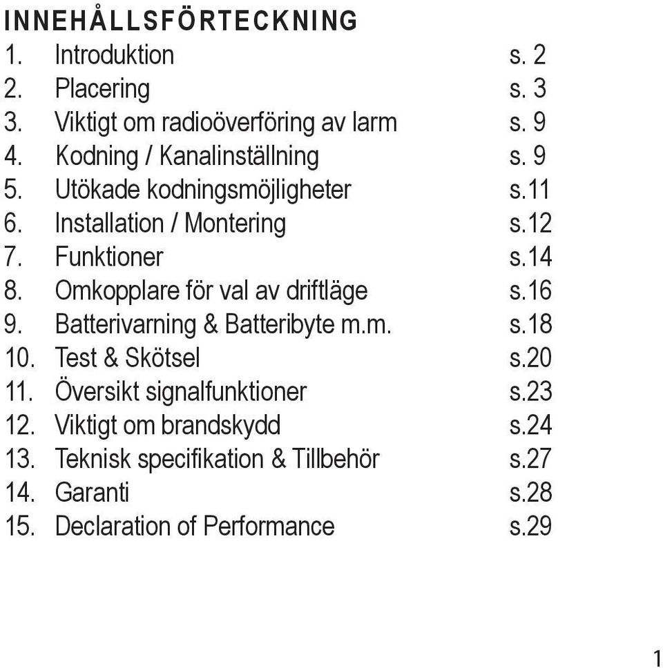 Omkopplare för val av driftläge s.16 9. Batterivarning & Batteribyte m.m. s.18 10. Test & Skötsel s.20 11.