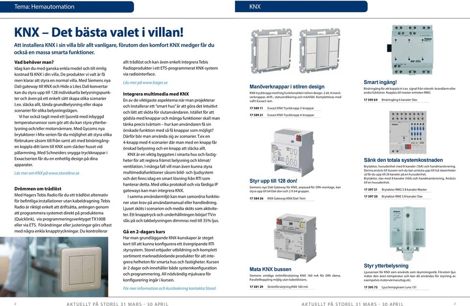 Med Siemens nya Dali gateway till KNX och Hide a Lites Dali konvertar kan du styra upp till 128 individuella belysningspunkter och även på ett enkelt sätt skapa olika scenarier t.ex.