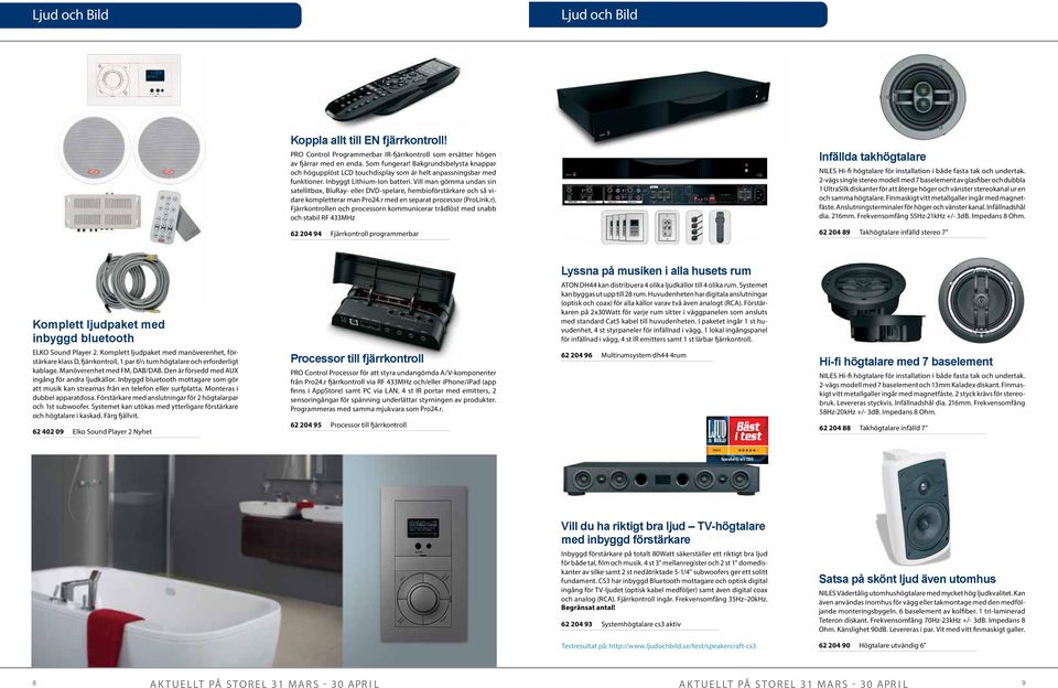 Vill man gömma undan sin satellitbox, BluRay- eller DVD-spelare, hembioförstärkare och så vidare kompletterar man Pro24.r med en separat processor (ProLink.r).