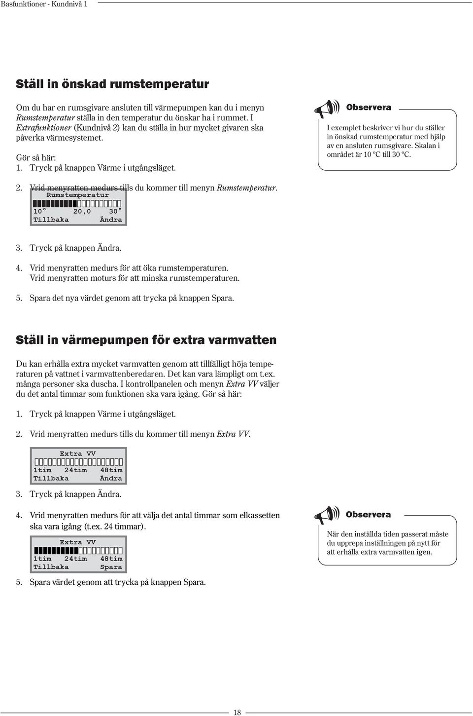 I exemplet beskriver vi hur du ställer in önskad rumstemperatur med hjälp av en ansluten rumsgivare. Skalan i området är 10 ºC till 30 ºC. 2.