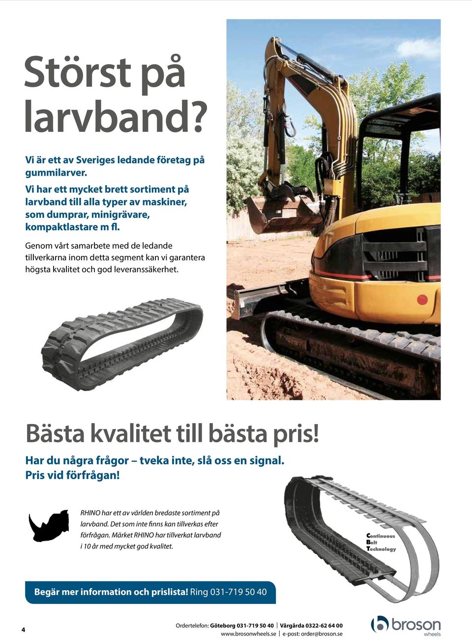 Genom vårt samarbete med de ledande tillverkarna inom detta segment kan vi garantera högsta kvalitet och god leveranssäkerhet. Bästa kvalitet till bästa pris!