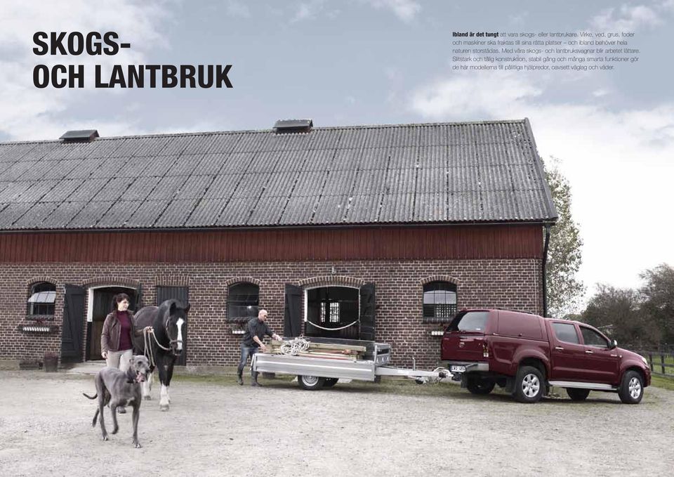 naturen storstädas. Med våra skogs- och lantbruksvagnar blir arbetet lättare.